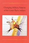 Changing Military Patterns of the Great Plains Indians (17th Century Through Early 19th Century)