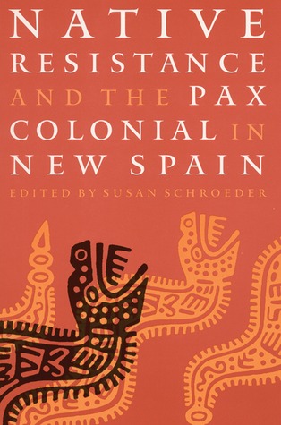 Native Resistance and the Pax Colonial in New Spain (Linguistics, and Culture)