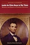 Inside the White House in War Times: Memoirs and Reports of Lincoln's Secretary