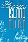 Pleasure Island: Tourism and Temptation in Cuba