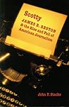 Scotty: James B. Reston and the Rise and Fall of American Journalism Scotty: James B. Reston and the Rise and Fall of American Journalism
