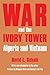 War and the Ivory Tower: Algeria and Vietnam
