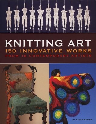 Knitting Art: 150 Innovative Works from 18 Contemporary Artists (Hardcover)