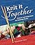 Knit it Together: Patterns and Inspiration for Knitting Circles