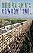 Nebraska's Cowboy Trail: A ...