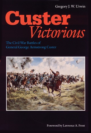 Custer Victorious: The Civil War Battles of General George Armstrong Custer (Paperback)
