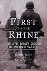 First to the Rhine: The 6th Army Group in World War II