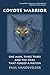 Coyote Warrior: One Man, Three Tribes, And The Trial That Forged A Nation