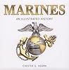 Marines: An Illustrated History : The U.S. Marine Corps from 1775 to the 21st Century