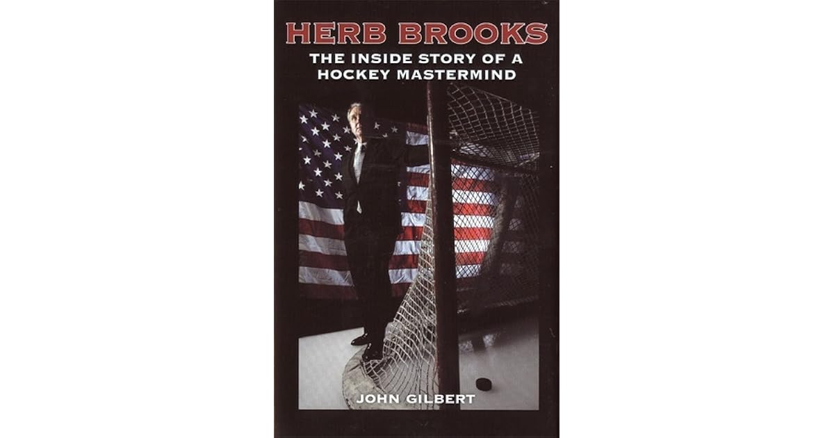 Herb Brooks The Inside Story of a Hockey Mastermind by John Gilbert