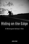 Riding on the Edge: A Motorcycle Outlaw's Tale Riding on the Edge: A Motorcycle Outlaw's Tale