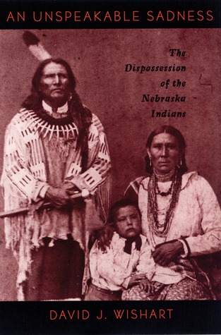 An Unspeakable Sadness: The Dispossession of the Nebraska Indians (Paperback)
