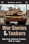 War Stories of the Tankers: American Armored Combat, 1918 to Today War Stories of the Tankers: American Armored Combat, 1918 to Today