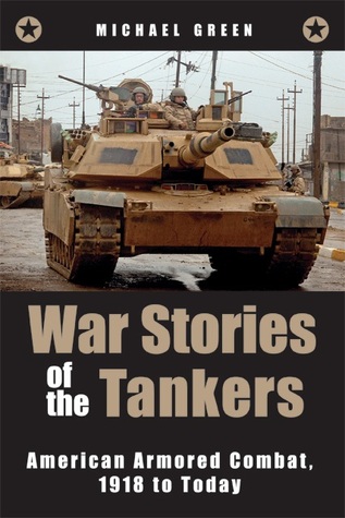 War Stories of the Tankers: American Armored Combat, 1918 to Today