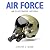 Air Force: An Illustrated History: The U.S. Air Force from 1910 to the 21st Century