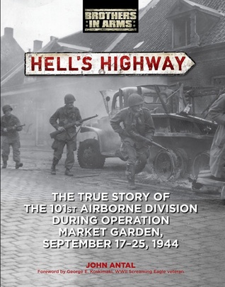 Hell's Highway: The True Story of the 101st Airborne Division During Operation Market Garden, September 17-25, 1944