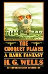 The Croquet Player by H.G. Wells