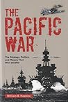 The Pacific War: The Strategy, Politics, and Players that Won the War