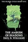 The Ambush of Shadows (The Pelbar Cycle, #5) The Ambush of Shadows (The Pelbar Cycle, #5)