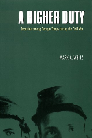 A Higher Duty: Desertion among Georgia Troops during the Civil War
