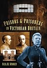 Prisons & Prisoners in Victorian Britain by Neil R. Storey