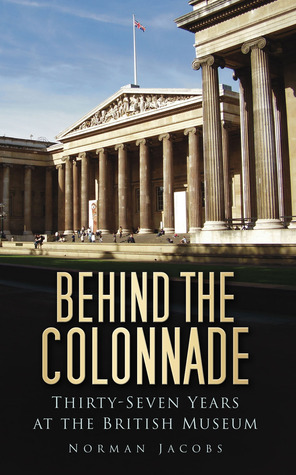 Behind the Colonnade: Thirty-Seven Years at the British Museum (Paperback)