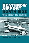 Heathrow Airport: North Side: The First 25 Years