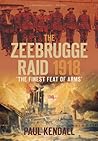 The Zeebrugge Raid 1918: 'The Finest Feat of Arms'