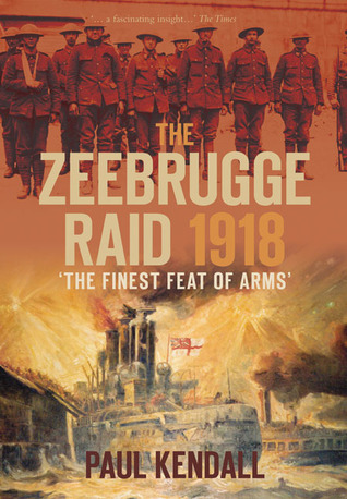 The Zeebrugge Raid 1918: 'The Finest Feat of Arms' (Paperback)