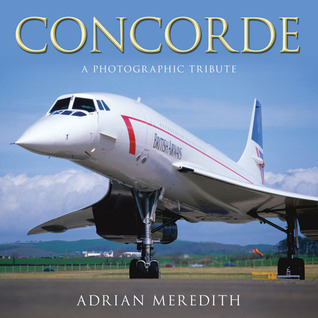 Concorde: A Photographic Tribute