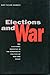 Elections and War: The Electoral Incentive in the Democratic Politics of War and Peace