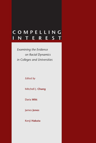 Compelling Interest: Examining the Evidence on Racial Dynamics in Colleges and Universities (Paperback)