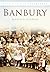 Banbury: Britain in Old Pho...