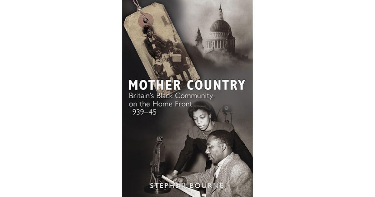 Mother Country Britain's Black Community on the Home Front, 193945 by