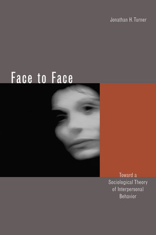 Face to Face: Toward a Sociological Theory of Interpersonal Behavior (Paperback)