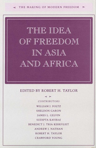 The Idea of Freedom in Asia and Africa (The Making of Modern Freedom)