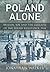 Poland Alone: Britain, SOE and the Collapse of the Polish Resistance,1944