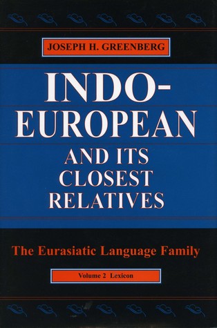 Indo-European and Its Closest Relatives: The Eurasiatic Language Family, Volume 2, Lexicon