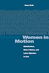 Women in Motion: Globalization, State Policies, and Labor Migration in Asia Women in Motion: Globalization, State Policies, and Labor Migration in Asia