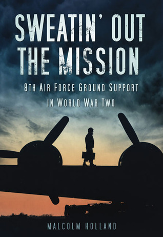 Sweatin' Out the Mission: 8th Air Force Ground Support in World War Two (Paperback)