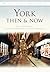 York Then & Now by Paul Chrystal