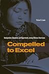 Compelled to Excel: Immigration, Education, and Opportunity among Chinese Americans