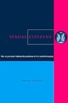 Sexual Citizens: The Legal and Cultural Regulation of Sex and Belonging Sexual Citizens: The Legal and Cultural Regulation of Sex and Belonging