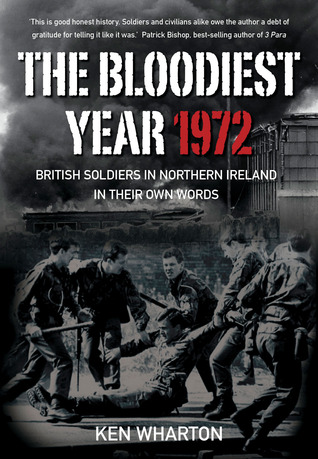 The Bloodiest Year: British Soldiers in Northern Ireland 1972, In Their Own Words