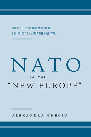 NATO in the "New Europe": The Politics of International Socialization after the Cold War (Hardcover)
