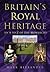 Britain's Royal Heritage: An A to Z of the Monarchy