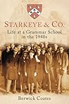 Starkeye & Co: Life at a Grammar School in the 1940s