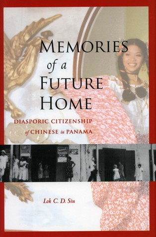 Memories of a Future Home: Diasporic Citizenship of Chinese in Panama (Hardcover)