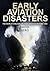 Early Aviation Disasters by David Gero