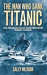 The Man Who Sank Titanic by Sally Nilsson
